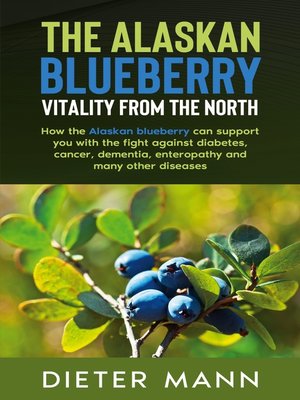 cover image of The Alaskan Blueberry-- Vitality from the North